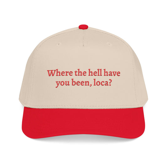 Where the hell have you been, loca?